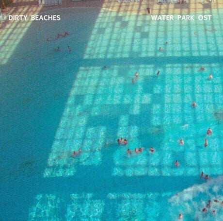 LP deska Dirty Beaches - Waterpark OST (10" Vinyl)