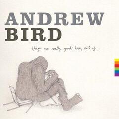 Vinüülplaat Andrew Bird - Things Are Really Great Here, Sort Of... (LP)